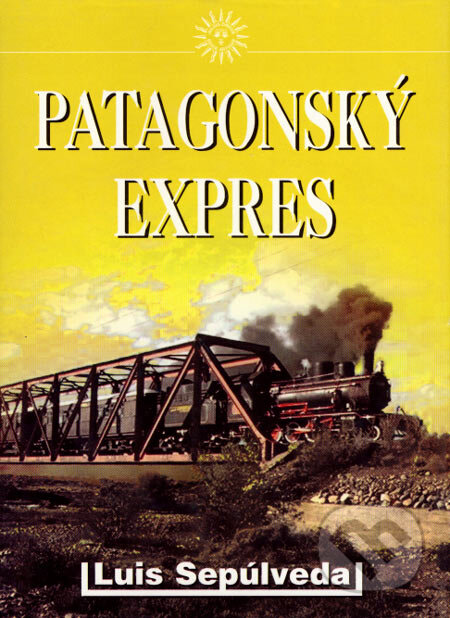 Kniha: Patagonský expres (Luis Sepúlveda). Julius Zirkus, 2004 Kniha: Patagonský expres (Luis Sepúlveda). Julius Zirkus, 2004
