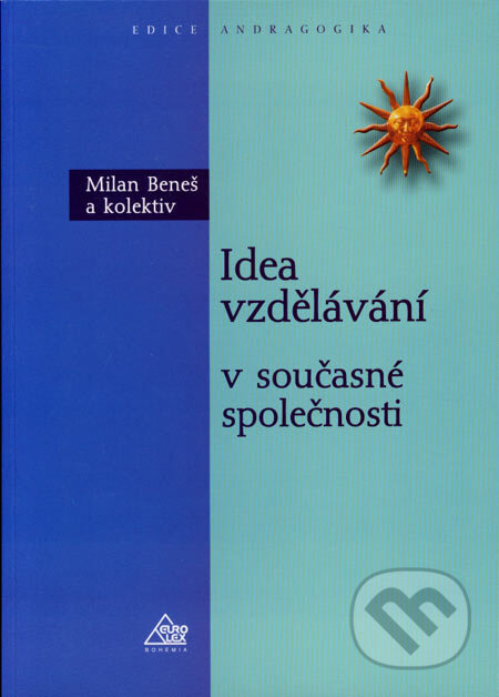 Kniha: Idea vzdělávaní v současné společnosti (Milan Beneš). Eurolex Bohemia, 2002 Kniha: Idea vzdělávaní v současné společnosti (Milan Beneš). Eurolex Bohemia, 2002