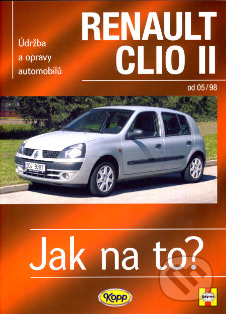 Kniha: Renault Clio II od 5/98 (A.K. Legg a Peter T. Gill). Kopp, 2007 Kniha: Renault Clio II od 5/98 (A.K. Legg a Peter T. Gill). Kopp, 2007