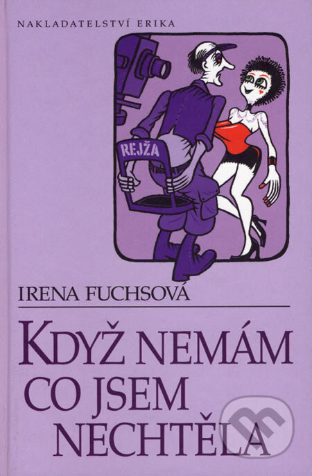 Kniha: Když nemám co jsem nechtěla (Irena Fuchsová). Nakladatelství Erika, 2005 Kniha: Když nemám co jsem nechtěla (Irena Fuchsová). Nakladatelství Erika, 2005