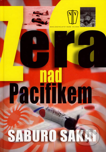 Kniha: Zera nad Pacifikem (Saburo Sakai). Naše vojsko CZ, 2007 Kniha: Zera nad Pacifikem (Saburo Sakai). Naše vojsko CZ, 2007