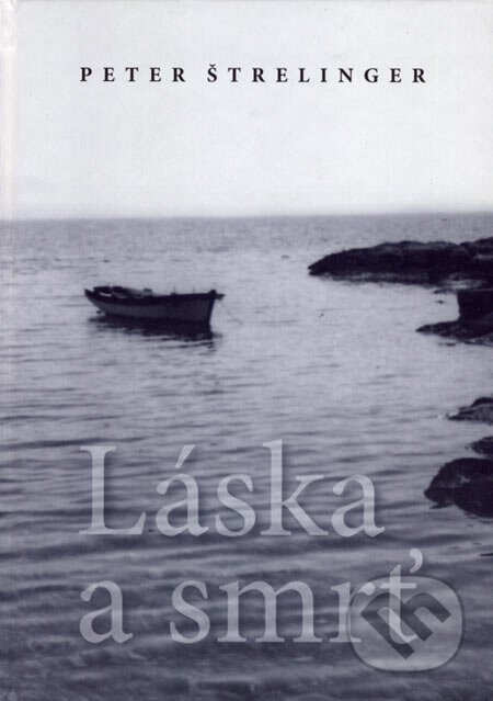 Kniha: Láska a smrť (Peter Štrelinger). NEBOJSA, 2006 Kniha: Láska a smrť (Peter Štrelinger). NEBOJSA, 2006