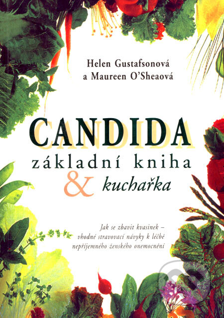 Candida - základní kniha & kuchařka - Helen Gustafsonová, Maureen O&#039;Sheaová, Pragma, 1997