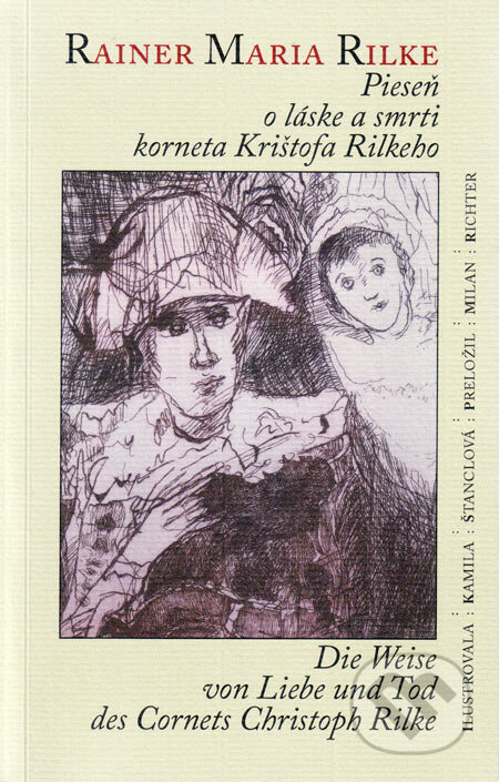 Kniha: Pieseň o láske a smrti korneta Krištofa Rilkeho/Die Weise von Liebe und Tod des Cornets Christoph Rilke (Rainer Maria Rilke). MilaniuM, 2006 Kniha: Pieseň o láske a smrti korneta Krištofa Rilkeho/Die Weise von Liebe und Tod des Cornets Christoph Rilke (Rainer Maria Rilke). MilaniuM, 2006