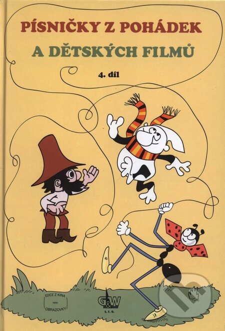 Kniha: Písničky z pohádek a dětských filmů 4. díl (G + W). G + W, 2006 Kniha: Písničky z pohádek a dětských filmů 4. díl (G + W). G + W, 2006