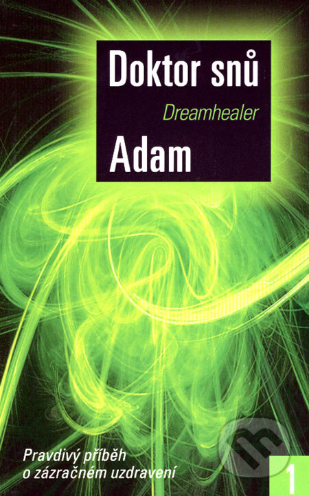 Kniha: Doktor snů 1 (Adam Dreamhealer). Metafora, 2007 Kniha: Doktor snů 1 (Adam Dreamhealer). Metafora, 2007