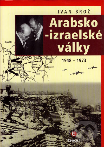 Kniha: Arabsko-izraelské války (Ivan Brož). Epocha, 2006 Kniha: Arabsko-izraelské války (Ivan Brož). Epocha, 2006