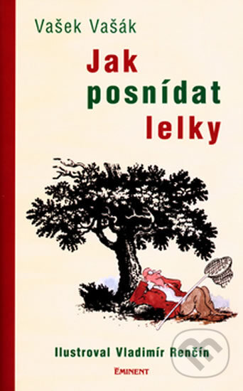 Kniha: Jak posnídat lelky (Vašek Vašák a Vladimír Renčín). Eminent, 2004 Kniha: Jak posnídat lelky (Vašek Vašák a Vladimír Renčín). Eminent, 2004