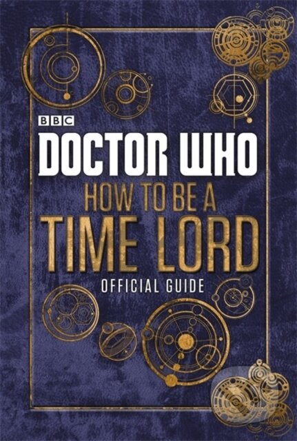 Kniha: Doctor Who: How to be a Time Lord (Craig Donaghy). BBC Books, 2014 Kniha: Doctor Who: How to be a Time Lord (Craig Donaghy). BBC Books, 2014