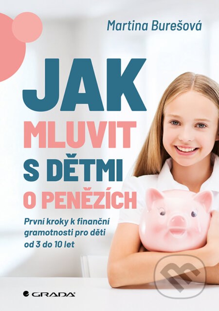 Kniha: Jak mluvit s dětmi o penězích (Martina Burešová). Grada, 2026 Kniha: Jak mluvit s dětmi o penězích (Martina Burešová). Grada, 2026