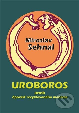 Kniha: Uroboros aneb Zpověď recyklovaného manžela (Miroslav Sehnal). vydavateľ neuvedený, 2026 Kniha: Uroboros aneb Zpověď recyklovaného manžela (Miroslav Sehnal). vydavateľ neuvedený, 2026