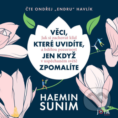 Audiokniha: Věci, které uvidíte, jen když zpomalíte (Haemin Sunim). Jota, 2026 Audiokniha: Věci, které uvidíte, jen když zpomalíte (Haemin Sunim). Jota, 2026
