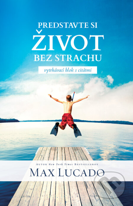 Predstavte si život bez strachu - vytrhávací blok s citátmi (Max Lucado). Kumran, 2026 Predstavte si život bez strachu - vytrhávací blok s citátmi (Max Lucado). Kumran, 2026