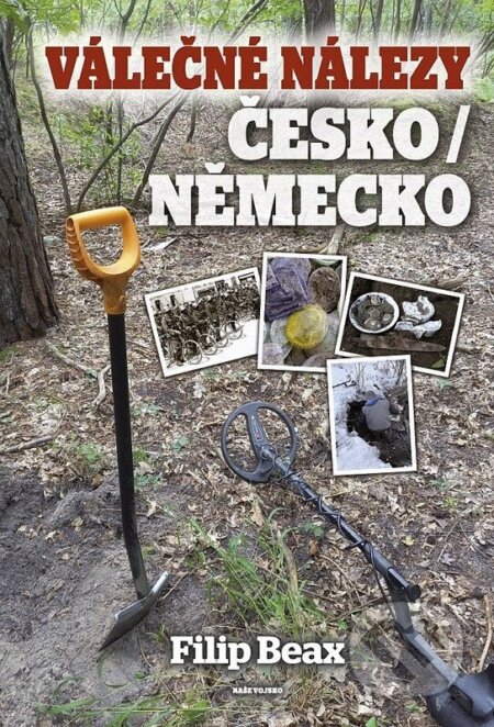 Kniha: Válečné nálezy Česko / Německo (Filip Beax). Naše vojsko, 2026 Kniha: Válečné nálezy Česko / Německo (Filip Beax). Naše vojsko, 2026
