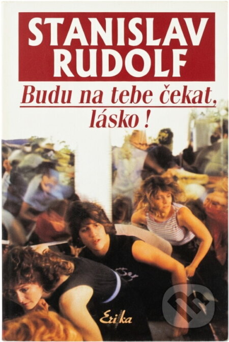 Kniha: Budu na tebe čekat, lásko! (Stanislav Rudolf). , 2006 Kniha: Budu na tebe čekat, lásko! (Stanislav Rudolf). , 2006