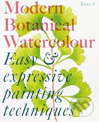 Kniha: Modern Botanical Watercolour Painting (Jenny Kiker). Thames & Hudson, 2026 Kniha: Modern Botanical Watercolour Painting (Jenny Kiker). Thames & Hudson, 2026