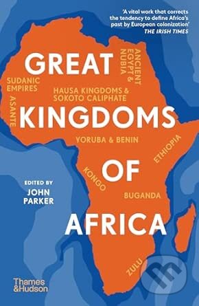 Kniha: Great Kingdoms of Africa (John Parker). Thames & Hudson, 2026 Kniha: Great Kingdoms of Africa (John Parker). Thames & Hudson, 2026