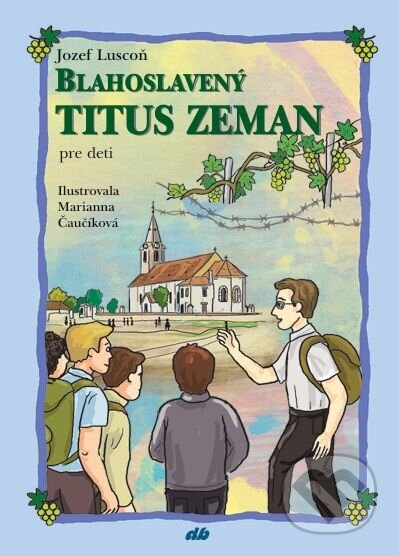 Kniha: Blahoslavený Titus Zeman pre deti (Jozef Luscoň). Don Bosco, 2026 Kniha: Blahoslavený Titus Zeman pre deti (Jozef Luscoň). Don Bosco, 2026