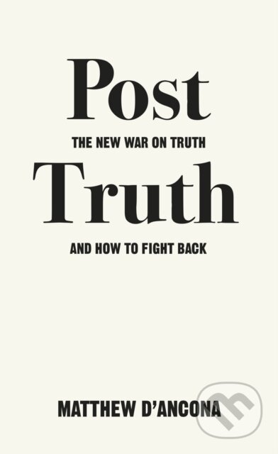 Kniha: Post-Truth (Matthew D'ancona). Ebury Publishing, 2017 Kniha: Post-Truth (Matthew D'ancona). Ebury Publishing, 2017