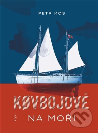 Kniha: Kovbojové na moři (Petr Kos). Argo, 2026 Kniha: Kovbojové na moři (Petr Kos). Argo, 2026