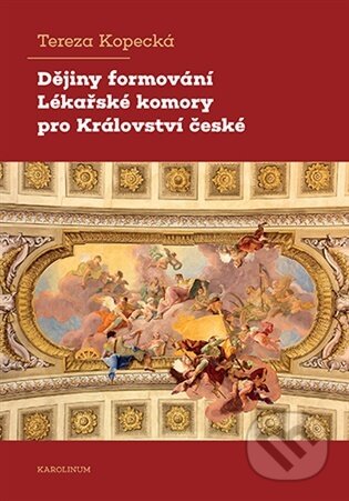 Kniha: Dějiny formování Lékařské komory pro Království české (Tereza Kopecká). Karolinum, 2026 Kniha: Dějiny formování Lékařské komory pro Království české (Tereza Kopecká). Karolinum, 2026