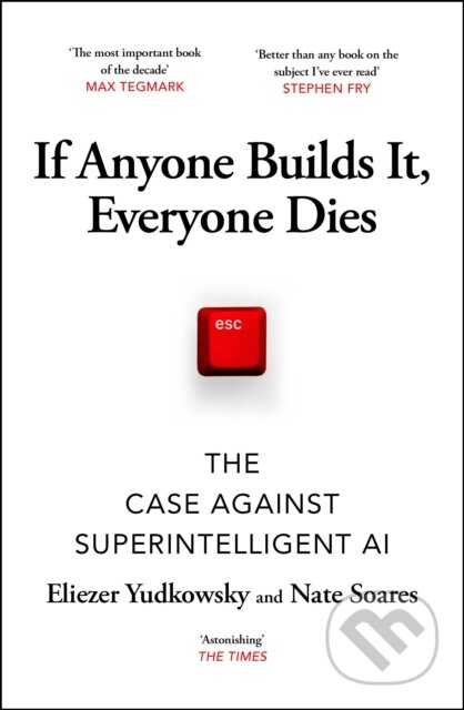 Kniha: If Anyone Builds It, Everyone Dies (Eliezer Yudkowsky a Nate Soares). Vintage, 2026 Kniha: If Anyone Builds It, Everyone Dies (Eliezer Yudkowsky a Nate Soares). Vintage, 2026
