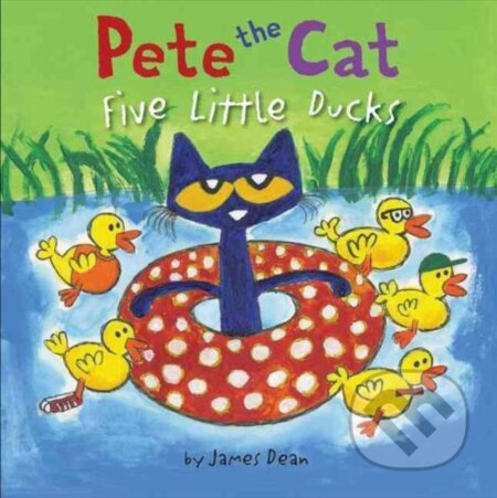 Kniha: Pete the Cat: Five Little Ducks (James Dean a Kimberly Dean). HarperCollins, 2017 Kniha: Pete the Cat: Five Little Ducks (James Dean a Kimberly Dean). HarperCollins, 2017