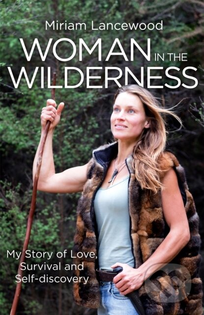 Kniha: Woman in the Wilderness (Miriam Lancewood). Piatkus, 2017 Kniha: Woman in the Wilderness (Miriam Lancewood). Piatkus, 2017