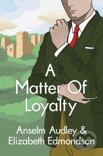 Kniha: A Matter of Loyalty (Anselm Audley a Elizabeth Edmondson). Thomas & Mercer, 2017 Kniha: A Matter of Loyalty (Anselm Audley a Elizabeth Edmondson). Thomas & Mercer, 2017