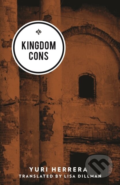 Kniha: Kingdom Cons (Yuri Herrera). And Other Stories, 2017 Kniha: Kingdom Cons (Yuri Herrera). And Other Stories, 2017