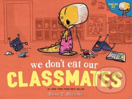 Kniha: We Don't Eat Our Classmates (Ryan T. Higgins). Hyperion, 2018 Kniha: We Don't Eat Our Classmates (Ryan T. Higgins). Hyperion, 2018