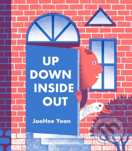 Kniha: Up Down Inside Out (Joohee Yoon). Enchanted Lion, 2019 Kniha: Up Down Inside Out (Joohee Yoon). Enchanted Lion, 2019