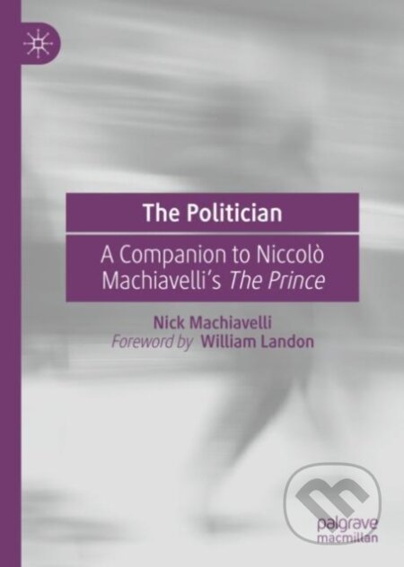 Kniha: The Politician (Nick Machiavelli). Springer Nature Switzerland, 2020 Kniha: The Politician (Nick Machiavelli). Springer Nature Switzerland, 2020