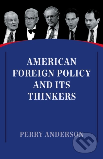 Kniha: American Foreign Policy and Its Thinkers (Perry Anderson). Verso, 2017 Kniha: American Foreign Policy and Its Thinkers (Perry Anderson). Verso, 2017