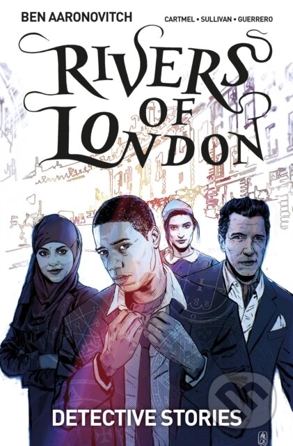 Kniha: Rivers of London Volume 4: Detective Stories (Andrew Cartmel a Ben Aaronovitch). , 2017 Kniha: Rivers of London Volume 4: Detective Stories (Andrew Cartmel a Ben Aaronovitch). , 2017