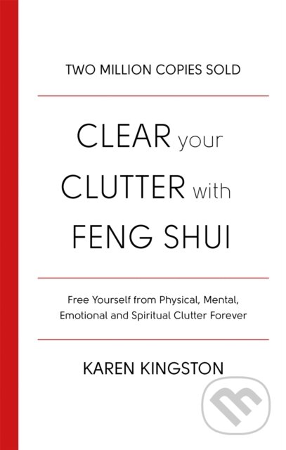 Kniha: Clear Your Clutter With Feng Shui (Karen Kingston). Piatkus, 2017 Kniha: Clear Your Clutter With Feng Shui (Karen Kingston). Piatkus, 2017