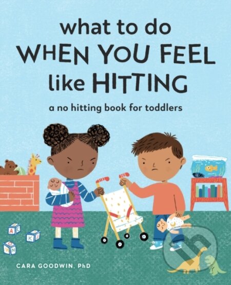 Kniha: What to Do When You Feel Like Hitting (Cara Goodwin). Callisto Kids, 2021 Kniha: What to Do When You Feel Like Hitting (Cara Goodwin). Callisto Kids, 2021