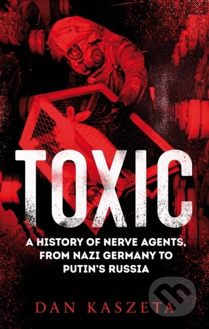 Kniha: Toxic (Dan Kaszeta). C Hurst & Co Publishers, 2020 Kniha: Toxic (Dan Kaszeta). C Hurst & Co Publishers, 2020