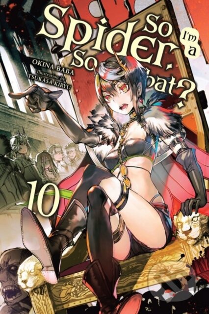 Kniha: So I'm a Spider, So What?, Vol. 10 (light novel) (Jenny McKeon, Tsukasa Kiryu a Okina Baba). Yen Press, 2020 Kniha: So I'm a Spider, So What?, Vol. 10 (light novel) (Jenny McKeon, Tsukasa Kiryu a Okina Baba). Yen Press, 2020