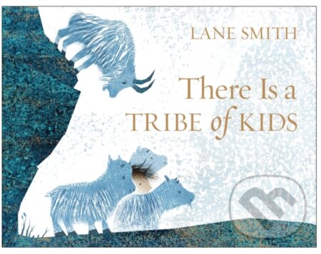 Kniha: There Is a Tribe of Kids (Smith Lane). Two Hoots, 2017 Kniha: There Is a Tribe of Kids (Smith Lane). Two Hoots, 2017