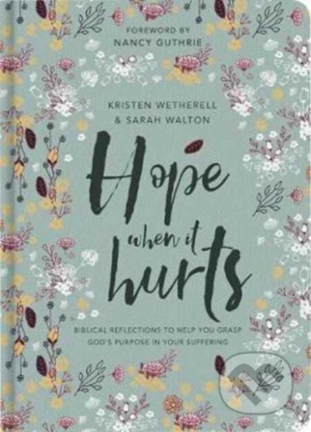 Kniha: Hope When It Hurts (Kristen Wetherell a Sarah Walton). , 2017 Kniha: Hope When It Hurts (Kristen Wetherell a Sarah Walton). , 2017