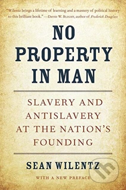 Kniha: No Property in Man (Sean Wilentz). Harvard University Press, 2019 Kniha: No Property in Man (Sean Wilentz). Harvard University Press, 2019