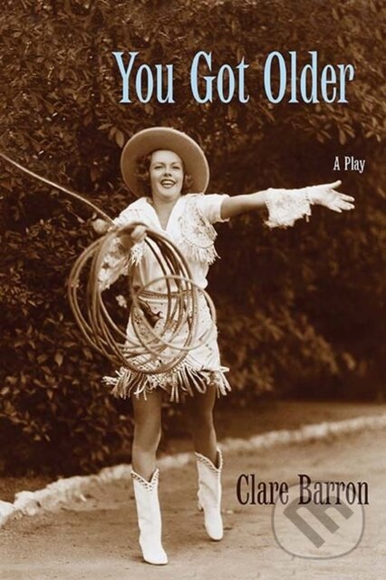 Kniha: You Got Older (Clare Barron). Northwestern University Press, 2017 Kniha: You Got Older (Clare Barron). Northwestern University Press, 2017