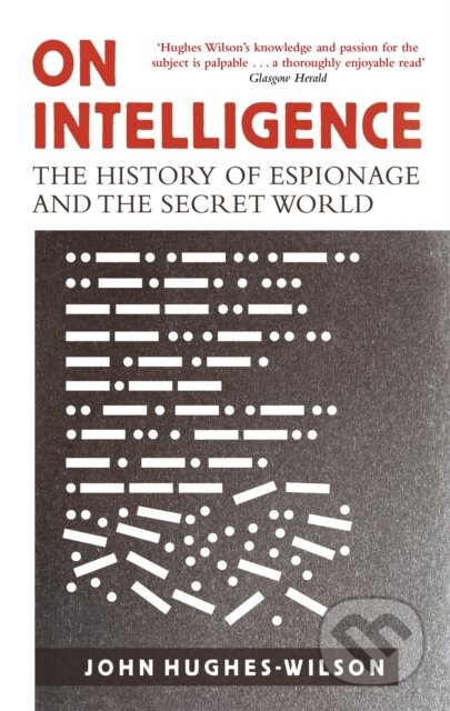 Kniha: On Intelligence (Colonel John Hughes-Wilson). Constable, 2017 Kniha: On Intelligence (Colonel John Hughes-Wilson). Constable, 2017