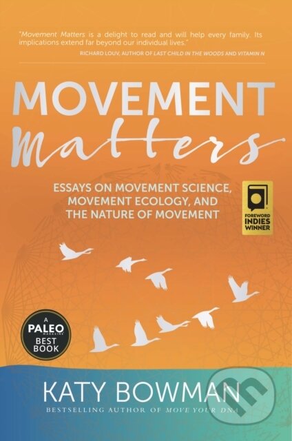 Kniha: Movement Matters (Katy Bowman). , 2017 Kniha: Movement Matters (Katy Bowman). , 2017