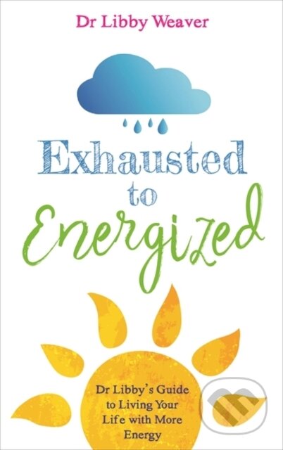 Kniha: Exhausted to Energized (Dr. Libby Weaver). Hay House, 2018 Kniha: Exhausted to Energized (Dr. Libby Weaver). Hay House, 2018