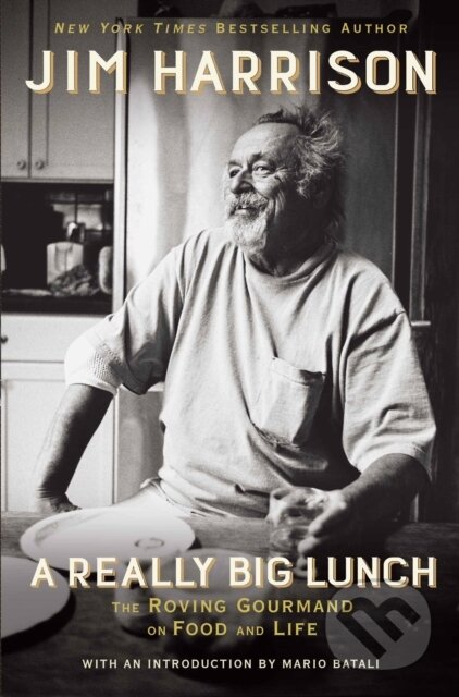 Kniha: A Really Big Lunch (Jim Harrison). , 2017 Kniha: A Really Big Lunch (Jim Harrison). , 2017
