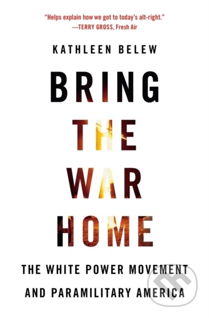 Kniha: Bring the War Home (Kathleen Belew). Harvard University Press, 2019 Kniha: Bring the War Home (Kathleen Belew). Harvard University Press, 2019