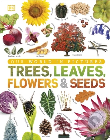Kniha: Our World in Pictures: Trees, Leaves, Flowers & Seeds (Sarah Jose). Dorling Kindersley Children, 2019 Kniha: Our World in Pictures: Trees, Leaves, Flowers & Seeds (Sarah Jose). Dorling Kindersley Children, 2019