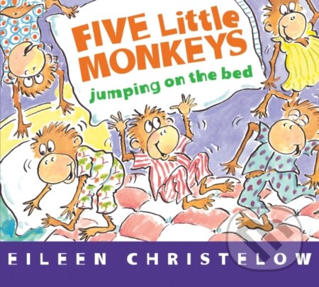 Kniha: A Five Little Monkeys Jumping on the Bed (Eileen Christelow). Clarion Books, 2017 Kniha: A Five Little Monkeys Jumping on the Bed (Eileen Christelow). Clarion Books, 2017